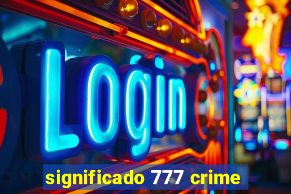 significado 777 crime